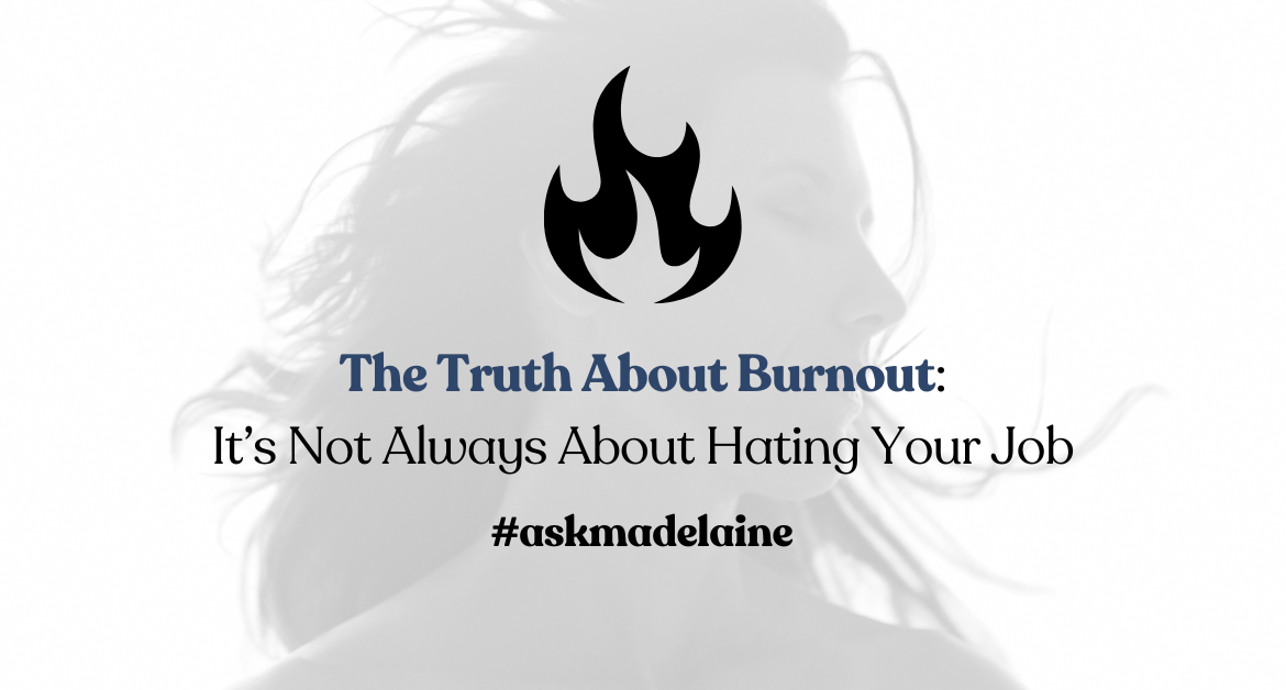 The Truth About Burnout: It’s Not Always About Hating Your Job