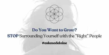 Do You Want to Grow? STOP Surrounding Yourself with the “Right” People