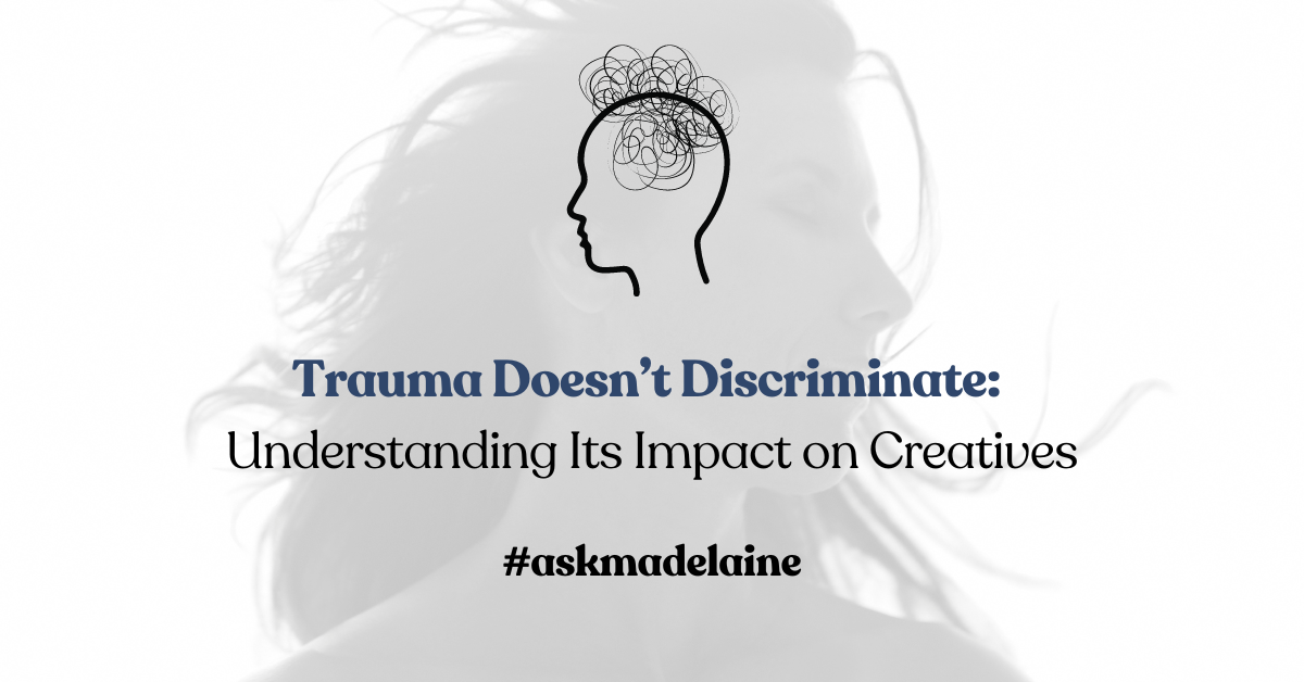 Trauma Doesn’t Discriminate: Understanding Its Impact on Creatives ...