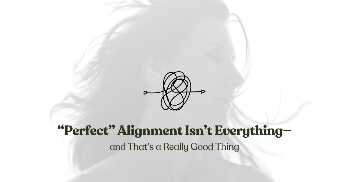 Everything Alignment “Perfect” Alignment Isn’t Everything—and That’s a Really Good Thing ...